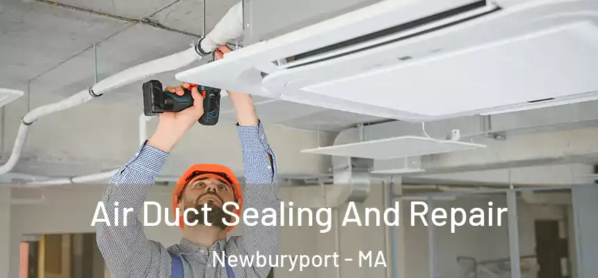  Air Duct Sealing And Repair Newburyport - MA