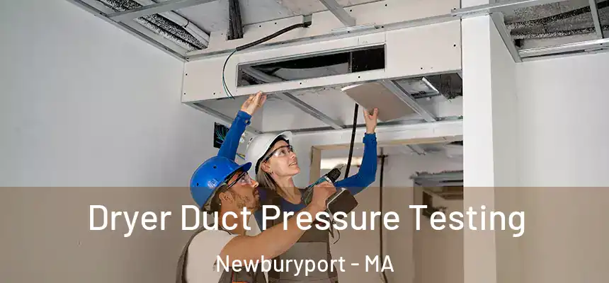  Dryer Duct Pressure Testing Newburyport - MA