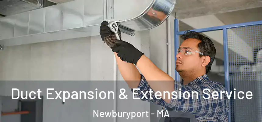  Duct Expansion & Extension Service Newburyport - MA