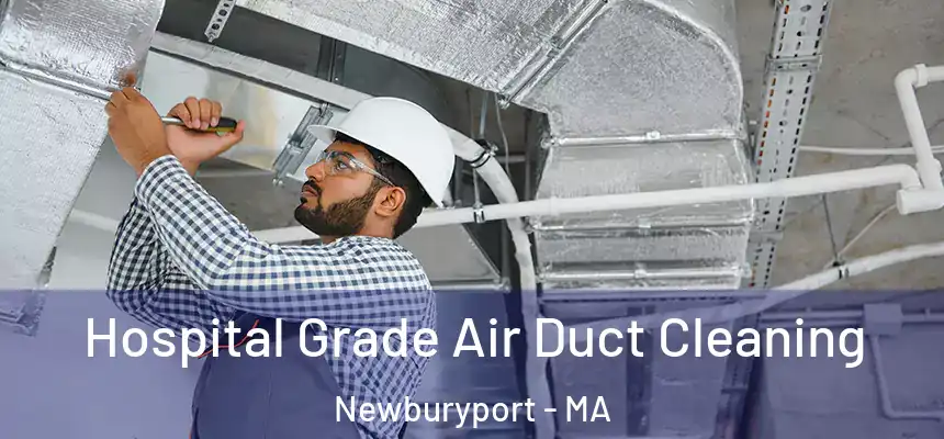  Hospital Grade Air Duct Cleaning Newburyport - MA