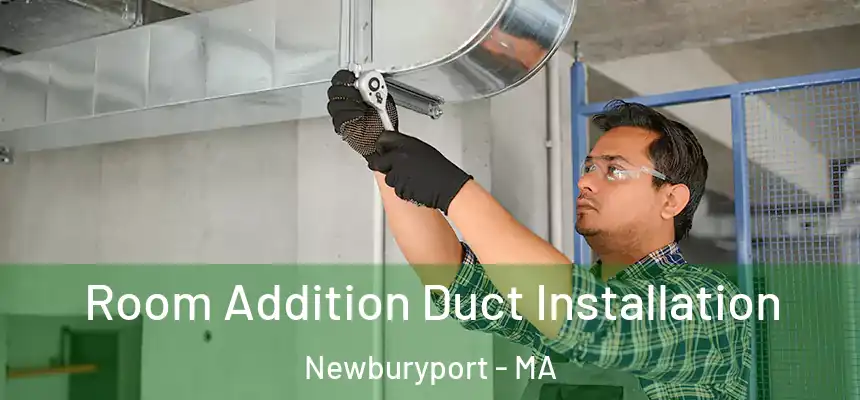 Room Addition Duct Installation Newburyport - MA