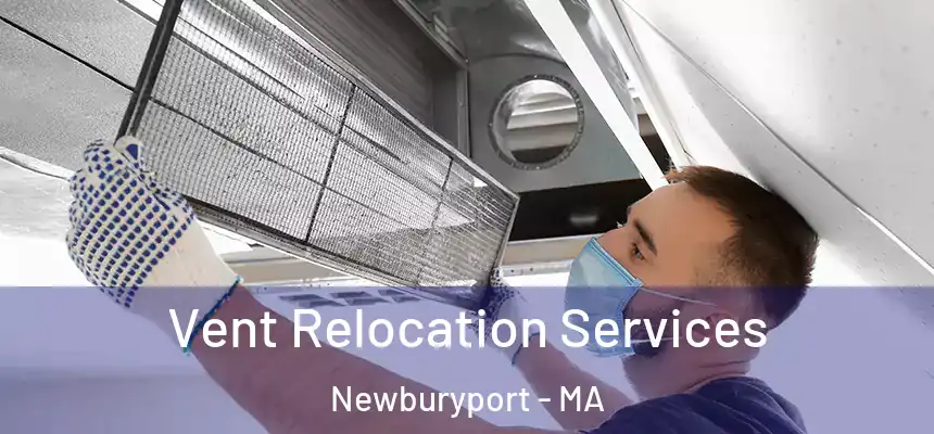  Vent Relocation Services Newburyport - MA